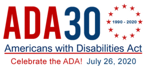 ADA 30 logo. ADA is in red letters with 30 in blue. To the right of the text is a circle of red stars with 1990-2020 in the center. Underneath is written "Americans with Disabilities Act" in blue with a red underline. Below this is written "Celebrate the ADA!" in red and "July 26, 2020" in blue
