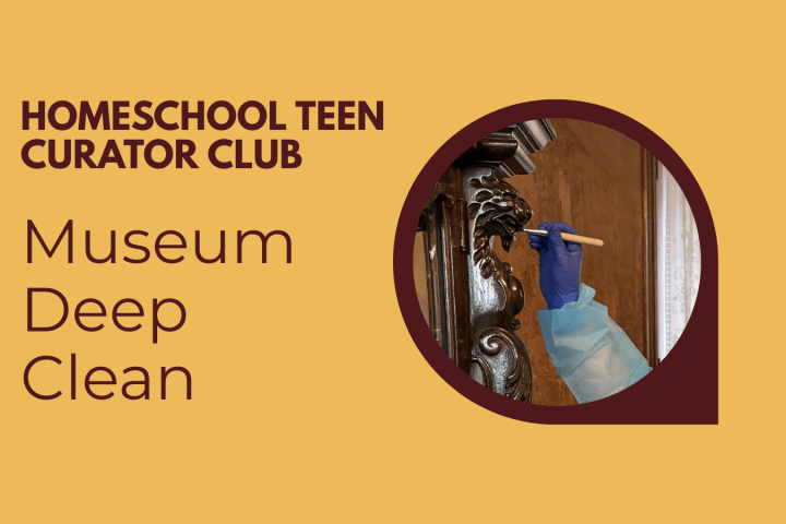 Person cleaning ornate wood detail with brush, text: Homeschool Teen Curator Club Museum Deep Clean.